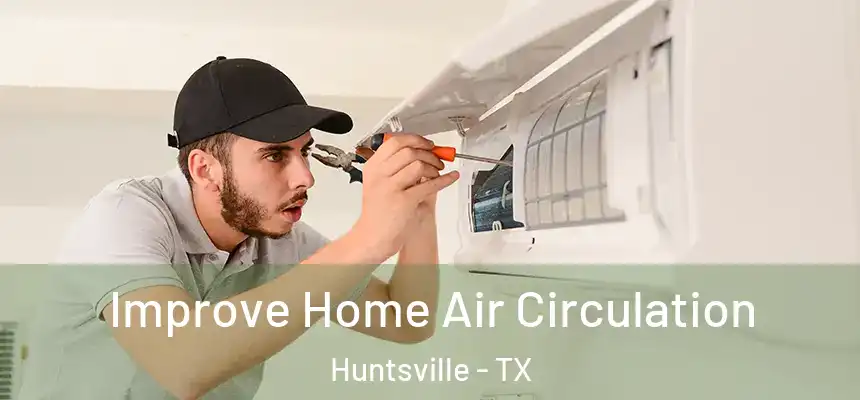  Improve Home Air Circulation Huntsville - TX