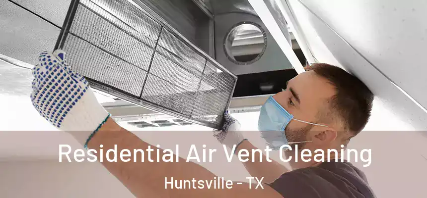  Residential Air Vent Cleaning Huntsville - TX