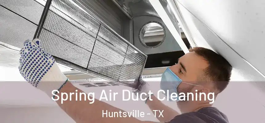  Spring Air Duct Cleaning Huntsville - TX